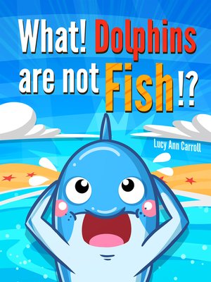 cover image of What! Dolphins are not fish!?